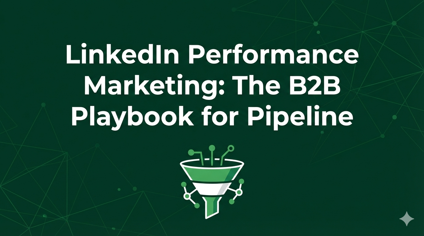 LinkedIn performance marketing: The B2B playbook for pipeline