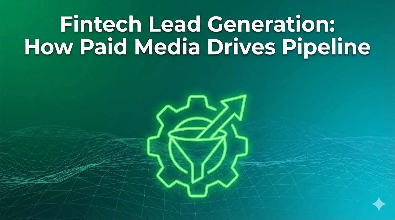 Fintech Lead Generation: How Paid Media Drives Pipeline